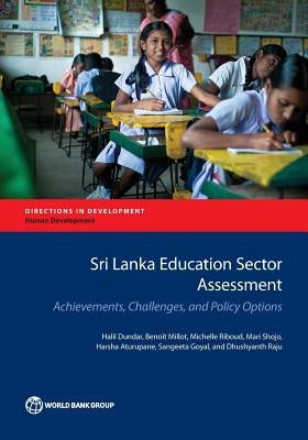 Sri Lanka Education Sector Assessment: Achievements, Challenges, and Policy Options by Dundar, Halil