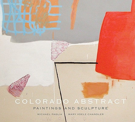 Colorado Abstract: Paintings and Sculpture by Paglia, Michael