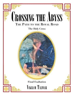 Crossing the Abyss: The Path to the Royal Road by Talwar, Vikram