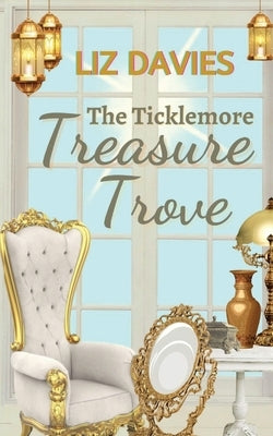 The Ticklemore Treasure Trove by Davies, Liz