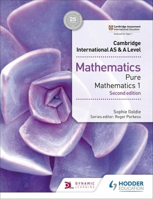 Cambridge International As&a Level Mathematics Pure Mathematics 1: Hodder Education Group by Goldie, Sophie