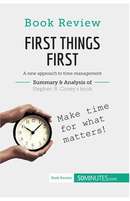 Book Review: First Things First by Stephen R. Covey: A new approach to time management by 50minutes