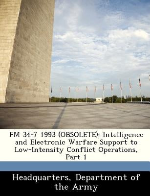 FM 34-7 1993 (Obsolete): Intelligence and Electronic Warfare Support to Low-Intensity Conflict Operations, Part 1 by Headquarters, Department Of the Army