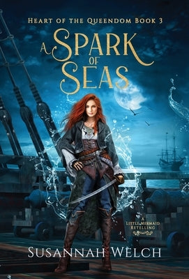 A Spark of Seas: A Little Mermaid Retelling by Welch, Susannah