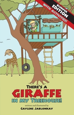 There's a Giraffe in my Treehouse! Bumper Edition: Story + activities = twice the fun! by Jablonkay, Gaylene