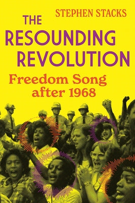 The Resounding Revolution: Freedom Song After 1968 by Stacks, Stephen