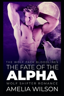 The Fate of the Alpha: Wolf Shifter Romance by Wilson, Amelia