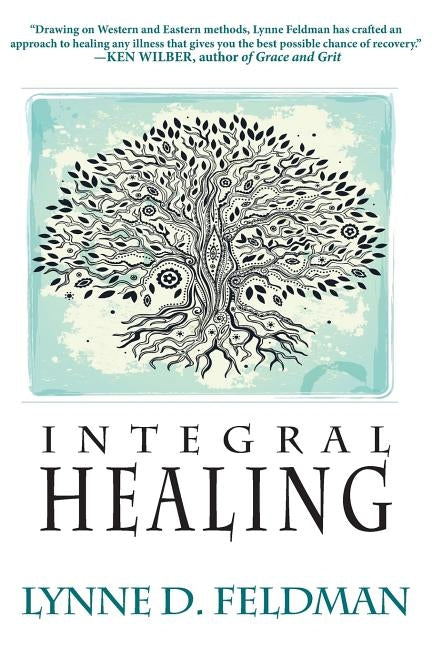 Integral Healing by Feldmann, Lynn D.