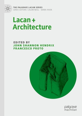 Lacan + Architecture by Hendrix, John Shannon