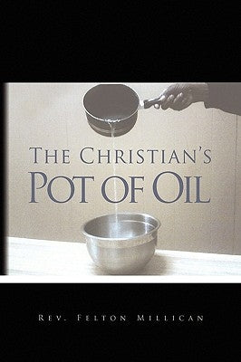 The Christian's Pot of Oil by Millican, Felton