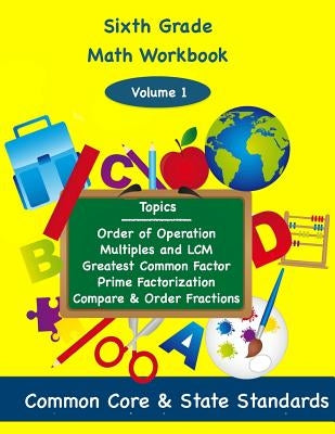 Sixth Grade Math Volume 1: Order of Operations, Multiples and Lowest Common Multiple, Greatest Common Factor, Prime Factorization, Compare and Or by DeLuca, Todd