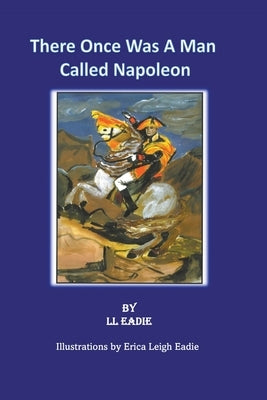 There Once Was A Man Called Napoleon by Eadie, LL