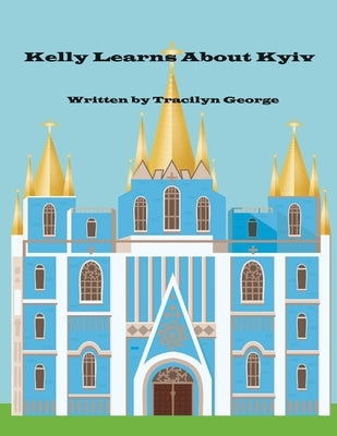 Kelly Learns about Kyiv by George, Tracilyn