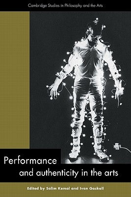 Performance and Authenticity in the Arts by Kemal, Salim