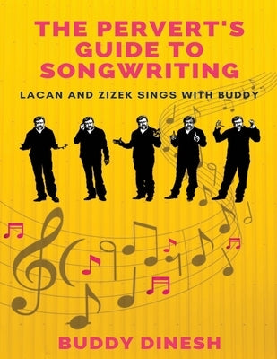 The Pervert's Guide to Songwriting: Lacan And Zizek Sings With Buddy by Dinesh, Buddy