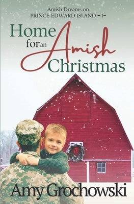 Home for an Amish Christmas: Amish Dreams on Prince Edward Island, Book 4 by Grochowski, Amy