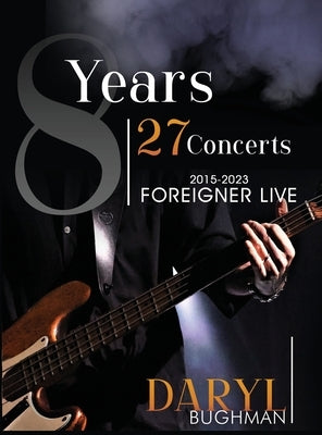 8 Years 27 Concerts: 2015-2023 Foreigner Live by Bughman, Daryl