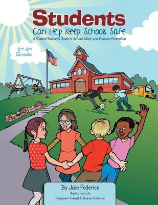 Students Can Help Keep Schools Safe: A Student/Teacher's Guide to School Safety and Violence Prevention by Federico, Julie