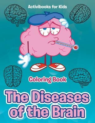 The Diseases of the Brain Coloring Book by For Kids, Activibooks