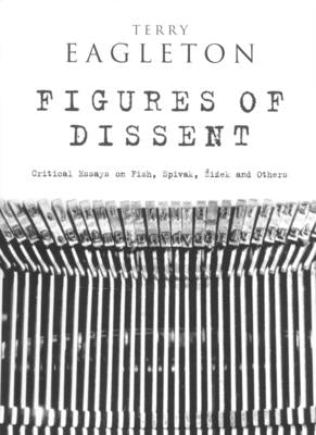 Figures of Dissent: Reviewing Fish, Spivak, Zizek and Others by Eagleton, Terry