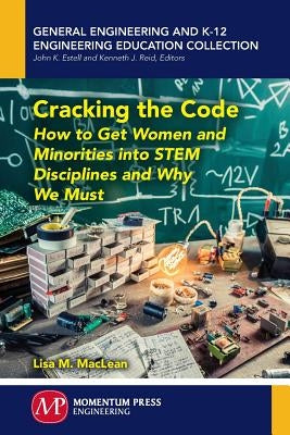 Cracking the Code: How to Get Women and Minorities into STEM Disciplines and Why We Must by MacLean, Lisa M.