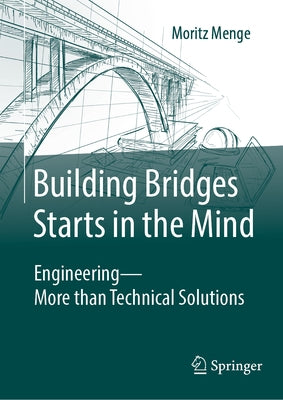 Building Bridges Starts in the Mind: Engineering - More Than Technical Solutions by Menge, Moritz