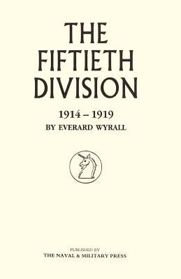 Fiftieth Division 1914 - 1919 by Wyrall, Everard