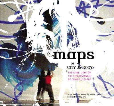 Maps of City and Body: Shedding Light on the Performances of Denise Uyehara by Uyehara, Denise