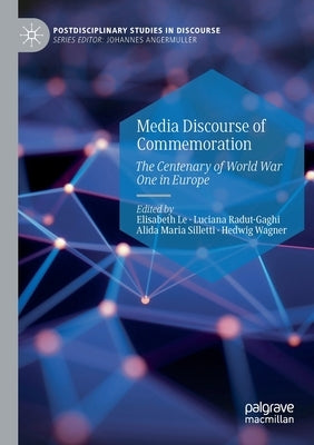 Media Discourse of Commemoration: The Centenary of World War One in Europe by Le, Elisabeth