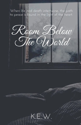 Room Below The World by K. E. W.