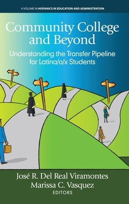 Community College and Beyond: Understanding the Transfer Pipeline for Latina/o/x Students by del Real Viramontes, José R.