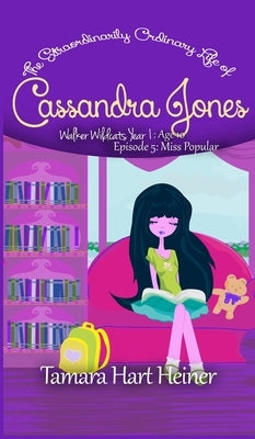 Miss Popular (Episode 5): The Extraordinarily Ordinary Life of Cassandra Jones by Hart Heiner, Tamara