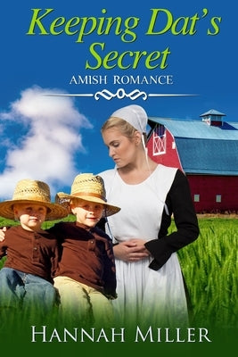 Keeping Dat's Secret: Amish Romance by Miller, Hannah