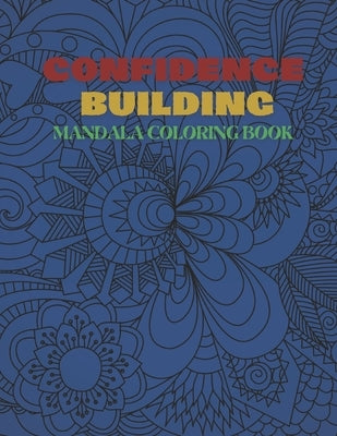 Confidence Building Mandala Coloring Book: stress relief coloring book, inspirational mandala coloring book to build confidence, mandala coloring page by Coloring, L.