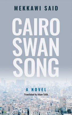 Cairo Swan Song by Said, Mekkawi