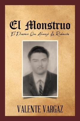 El Monstruo: El Demonio Que Alcanzó La Redención by Vargaz, Valente