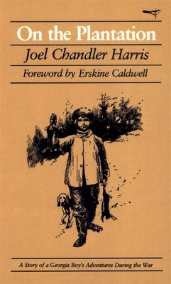 On the Plantation: A Story of a Georgia Boy's Adventures During the War by Harris, Joel Chandler