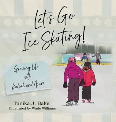 Let's Go Ice Skating!: Growing Up with Kaliah and Asara by Baker, Tanika J.