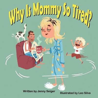 Why Is Mommy So Tired? by Seiger, Jenny