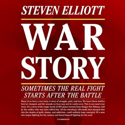 War Story: Sometimes the Real Fight Starts After the Battle by Elliott, Steven