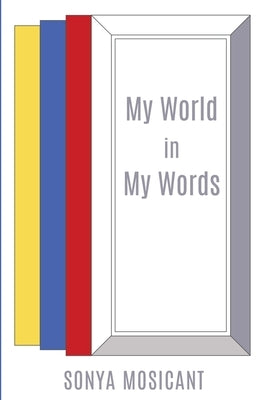 My World in My Words by Mosicant, Sonya