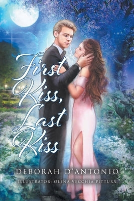 First Kiss, Last Kiss by D'Antonio, Deborah