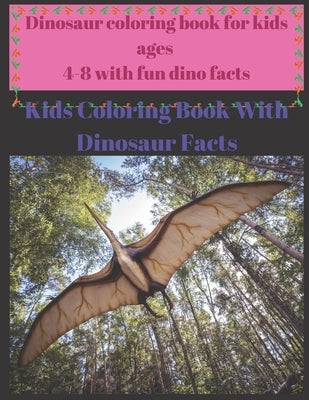 Dinosaur coloring book for kids ages 4-8 with fun dino facts: Kids Coloring Book With Dinosaur Facts by Design, Project