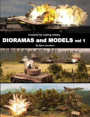 A tutorial for making military DIORAMAS and MODELS by Jacobsen, Bjorn