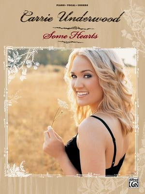 Carrie Underwood -- Some Hearts: Piano/Vocal/Chords by Underwood, Carrie