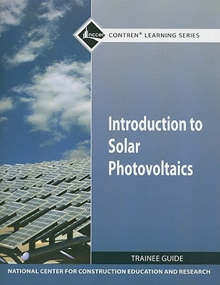 Introduction to Solar Photovoltaics Trainee Guide (Module) by Nccer