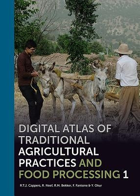 Digital Atlas of Traditional Agricultural Practices and Food Processing by Cappers, R. T. J.