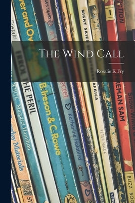 The Wind Call by Fry, Rosalie K.