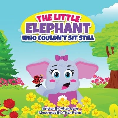 The Little Elephant Who Couldn't Sit Still by Long, Allen R.