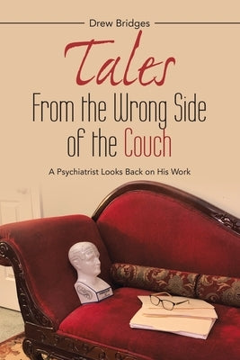 Tales from the Wrong Side of the Couch: A Psychiatrist Looks Back on His Work by Bridges, Drew